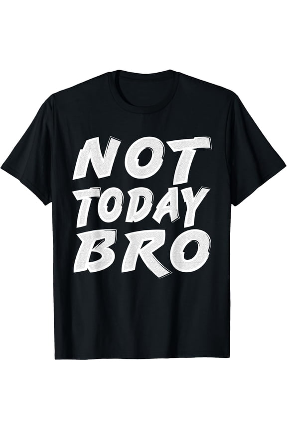 Funny Sports T-Shirt Not Today Bro Funny Workout Shirt