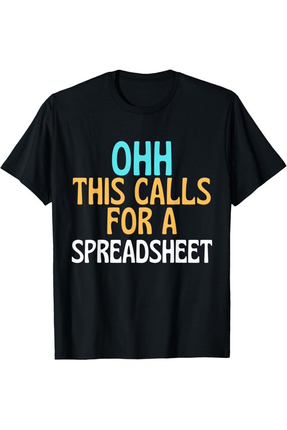 Funny Spreadsheet Ohh This Calls For A Spreadsheet T-Shirt