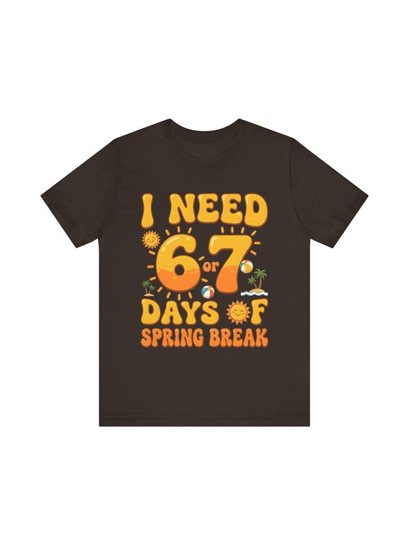 Funny Spring Break T-Shirt I Need 6 or 7 Days Vacation Tee Humor Quote Shirt Travel Holiday Unisex Gift