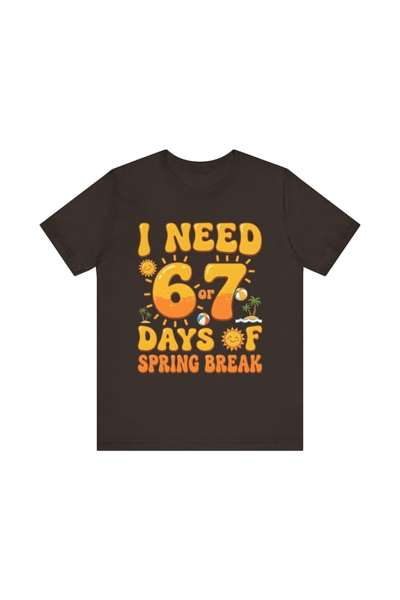 Funny Spring Break T-Shirt I Need 6 or 7 Days Vacation Tee Humor Quote Shirt Travel Holiday Unisex Gift