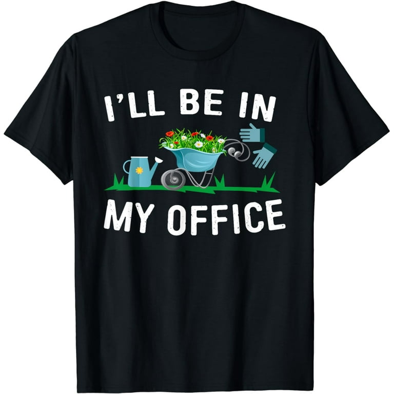 Funny Spring Gardening And Gardner Gifts T-Shirt Funny Spring Gardening And Gardner Gifts T-Shirt