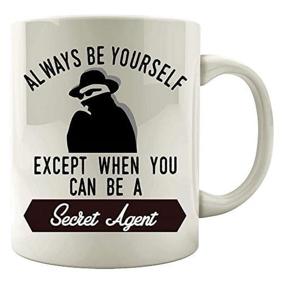 Funny Spy 11 oz Coffee Mug - Always Be Yourself Except When You Can Be A Secret Agent White Ceramic Gift