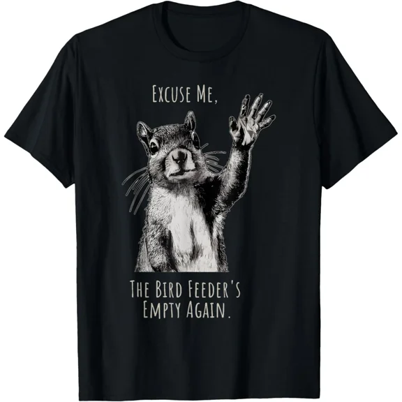 Funny Squirrel Excuse Me, Bird Feeder's Empty Again T-Shirt