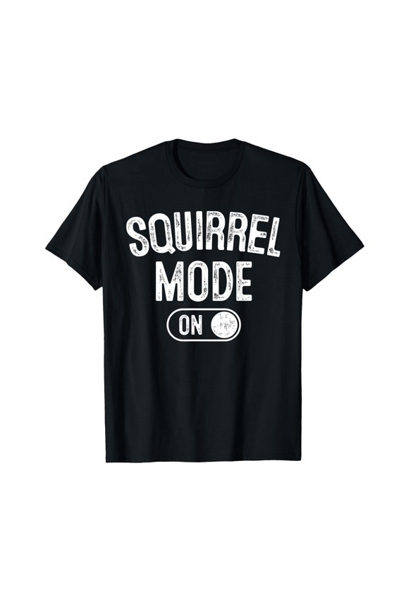 Funny Squirrel Mode On T-Shirt for Nut Gatherers and Animal Lovers