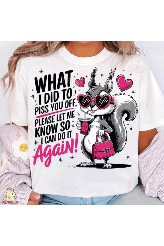 Funny Squirrel T-Shirt, Sassy Attitude Shirt, Cute Animal Shirt, Sarcastic Quote Shirt, Trendy Humor Shirt