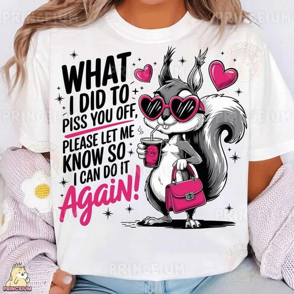 Funny Squirrel T-Shirt, Sassy Attitude Shirt, Cute Animal Shirt, Sarcastic Quote Shirt, Trendy Humor Shirt