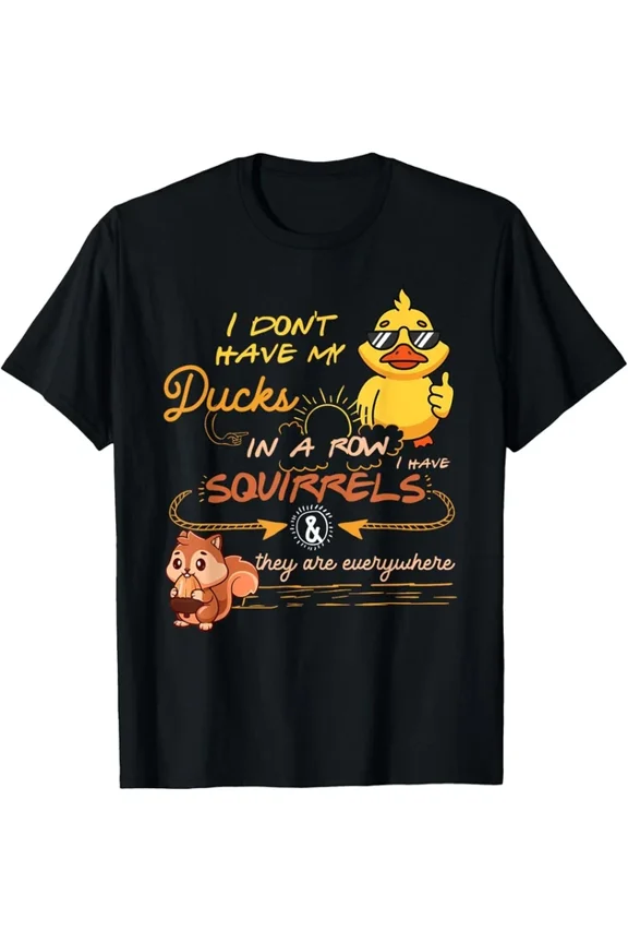Funny Squirrels Everywhere Sarcastic Graphic Tee - I Don't Have My Ducks In A Row Retro Humor T-Shirt for Men and Women - Cute Animal Chaos Design Unisex Apparel