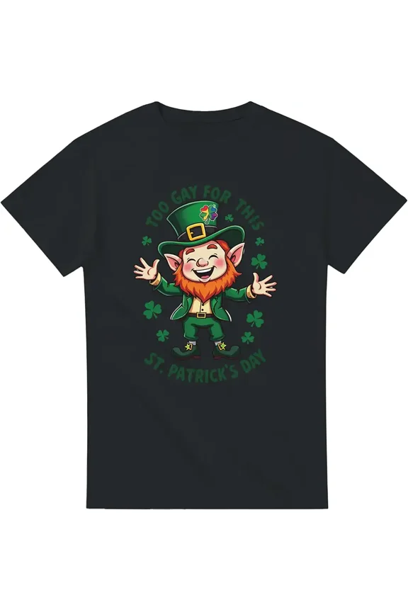 Funny St. Patrick's Day Leprechaun Pride T-Shirt - Too Gay For This St. Paddy's Day Graphic Tee - Unisex Adult Short Sleeve