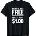 thumbnail image 1 of Funny Standard Hugs Free Deluxe Hugs $1.00 T-Shirt, 1 of 3