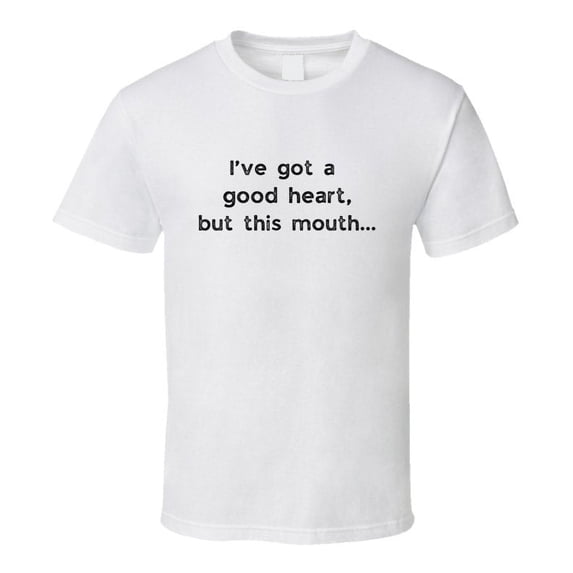 Funny Statement T-Shirt - I've Got A Good Heart - Unisex