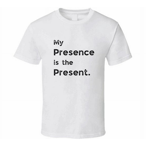 Funny Statement T-Shirt - Presence Is The Present - Unisex