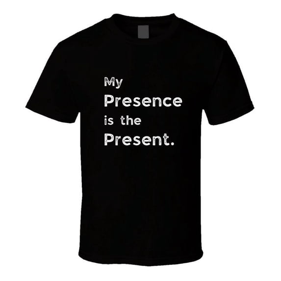 Funny Statement T-Shirt - Presence Is The Present - Unisex