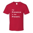 thumbnail image 1 of Funny Statement T-Shirt - Presence Is The Present - Unisex, 1 of 6
