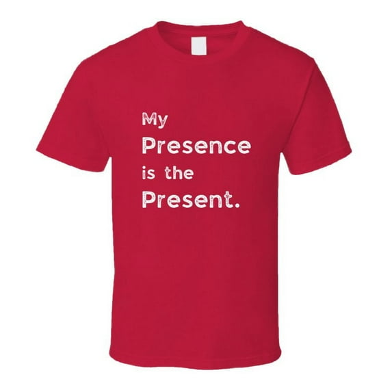 Funny Statement T-Shirt - Presence Is The Present - Unisex