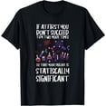 thumbnail image 1 of Funny "Statistically Significant" - Science T-Shirt, 1 of 4