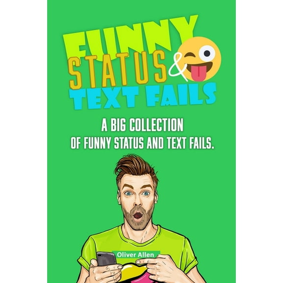 Funny Status and Text Fails: A Big Collection of Funny Status and Text Fails. Over 350 Hilarious Status to Read and Use., (Paperback)