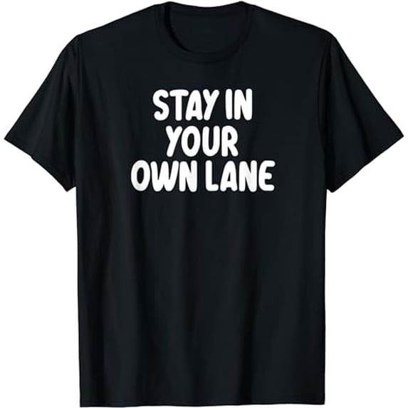 Funny, Stay in Your Own Lane T-shirt. Family Joke Sarcastic