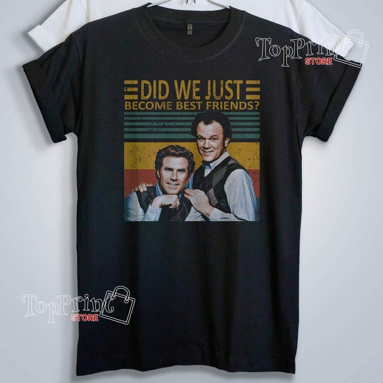 Funny Step Brothers Did We Just Become Best Friends Vintage T Shirt Hoodie Sweatshirts Walmart