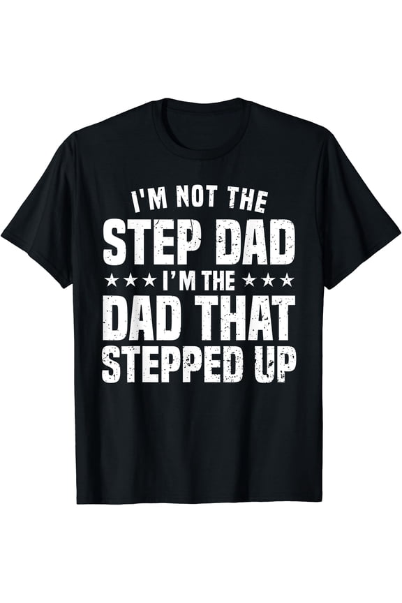 Funny Step Dad Design For Dad Men Stepped Up Dad Father T-Shirt