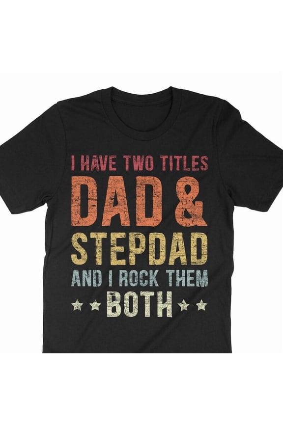 Funny Stepdad Gift Two Titles Fatherhood Bonus Dad Art Graphic Tee Shirt,for unisex up to size 5XL