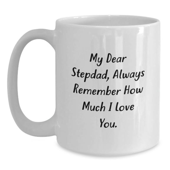 Funny Stepdad Gifts from Family, White Coffee Mug with 'My Dear Stepdad, Always Remember How Much I Love You' Quote, Unique Christmas Unique Gift for Men