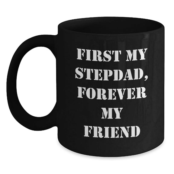 Funny Stepdad Gifts - 'First My Stepdad, Forever My Friend' Black Coffee Mug for Birthday