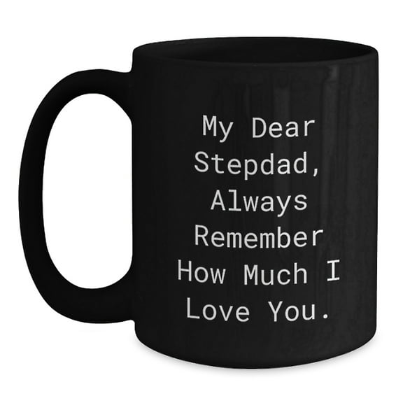 Funny Stepdad Gifts, My Dear Stepdad, Always Remember How Much I Love You. Christmas Unique Gifts from Men to Stepdad, Black Coffee Mug