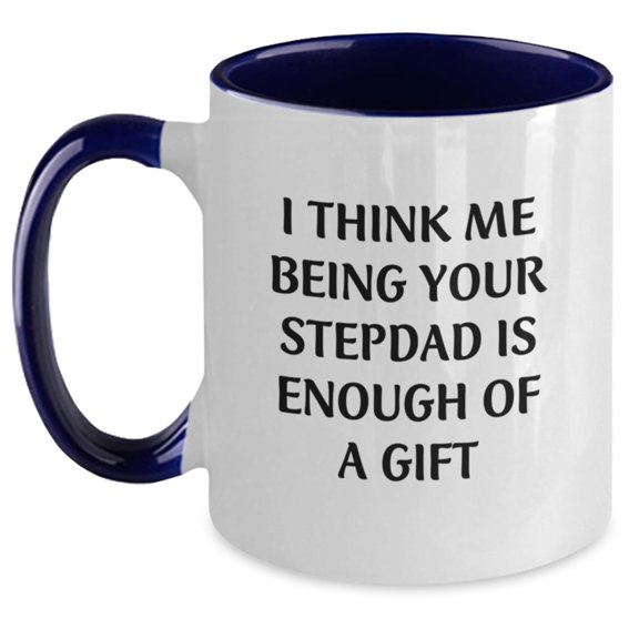 Funny Stepdad Gifts from Family - Unique Two Tone Coffee Mug with 'I Think Me Being Your Stepdad Is Enough Of A Gift' Quote, Perfect for Christmas