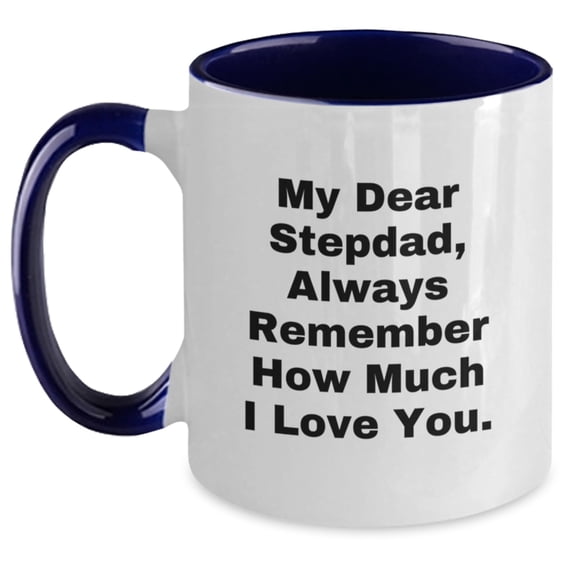 Funny Stepdad Gifts from Men to Stepdad - 2 Tone Coffee Mug for Graduation - 'My Dear Stepdad, Always Remember How Much I Love You.'