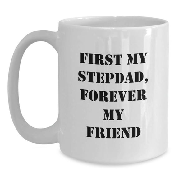 Funny Stepdad Quotes, White Coffee Mugs, Gifts from Men to Stepdad, Forever My Friend