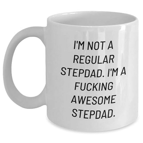 Funny Stepdad White Coffee Mug Gift for Stepdad's Birthday - I'm Not A Regular Stepdad. I'm A F-ing Awesome Stepdad., White Coffee Mug, Microwave Safe, Dishwasher Safe Gift for Him