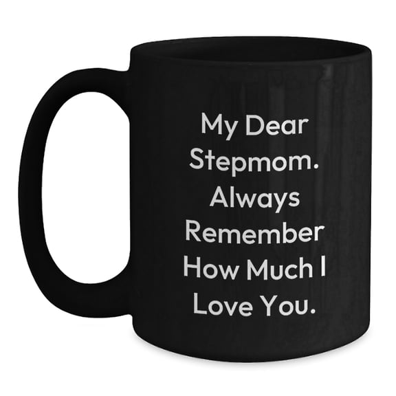 Funny Stepmom Birthday Unique Gifts from Men to Women - My Dear Stepmom Always Remember How Much I Love You. Black Coffee Mug