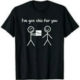 thumbnail image 1 of Funny Stick Figure I Got This For You Unisex Short Sleeve Novelty T-Shirt, 1 of 6