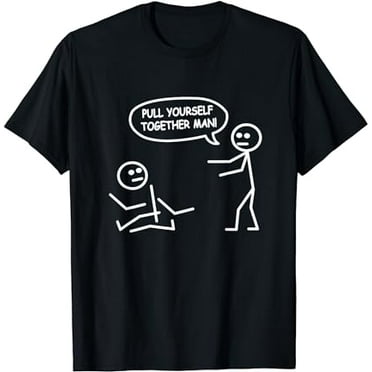 Funny Stick Figure Joke - Pull Yourself Together Man T-Shirt