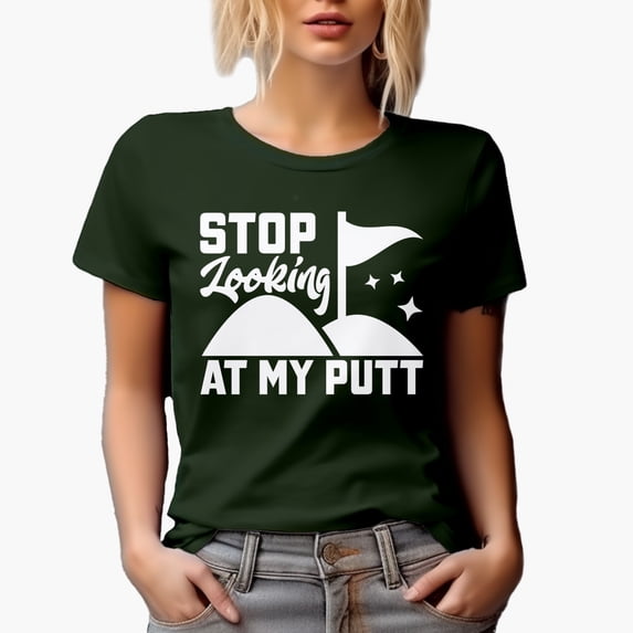 Funny Stop Looking at My Putt Pun Quote, Golf Player, Golfing or Golfer Themed Merch Gift, Military Green T-Shirt, Small