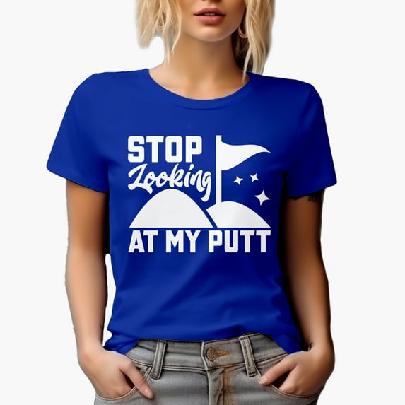 Funny Stop Looking at My Putt Pun Quote, Golf Player, Golfing or Golfer Themed Merch Gift, Royal Blue T-Shirt, Small