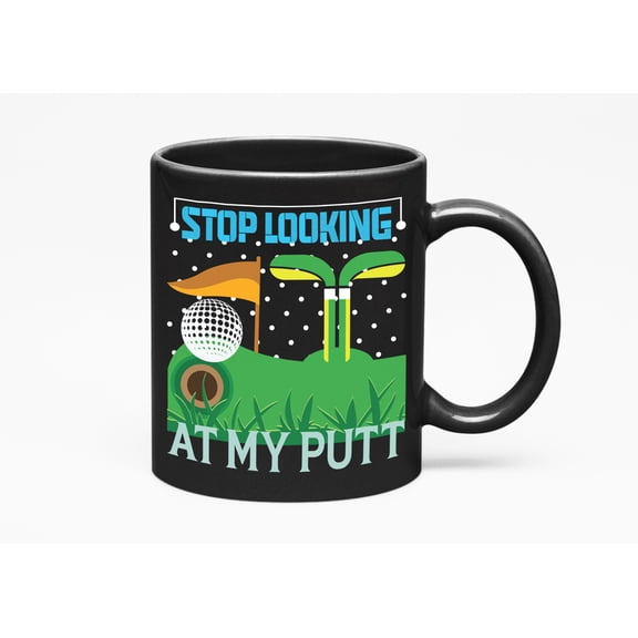 Funny Stop Looking at My Putt Pun with a Ball, Flag & Clubs, Golf Player, Golfing or Golfer, Black 11oz Ceramic Mug