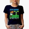 thumbnail image 1 of Funny Stop Looking at My Putt Pun with a Ball, Flag & Clubs, Golf Player, Golfing or Golfer Themed Merch Gift, Navy Blue T-Shirt, 2XL, 1 of 5