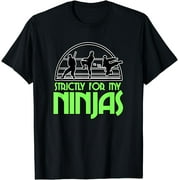 Funny Strictly For My Ninjas Nerd Geek Graphic T-Shirt