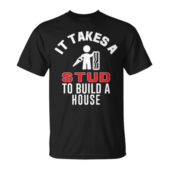 Funny Stud Builder Graphic Cotton Tee for Adults – Unisex T-Shirt with 'It Takes a Stud to Build a House' Quote, Casual Comfortable Everyday Wear, Size M, Color Black