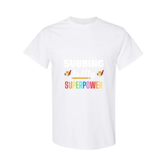 Funny Substitute Teacher Gift Subbing Is My Superpower Quote Unisex T-Shirt