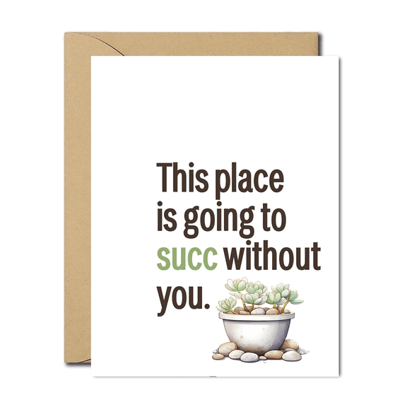 Funny Succulent Card "This Place is Going to Succ Without You" Greeting Card Blank Inside, Envelope Included Perfect for Friends, Farewells, or Fun Messages