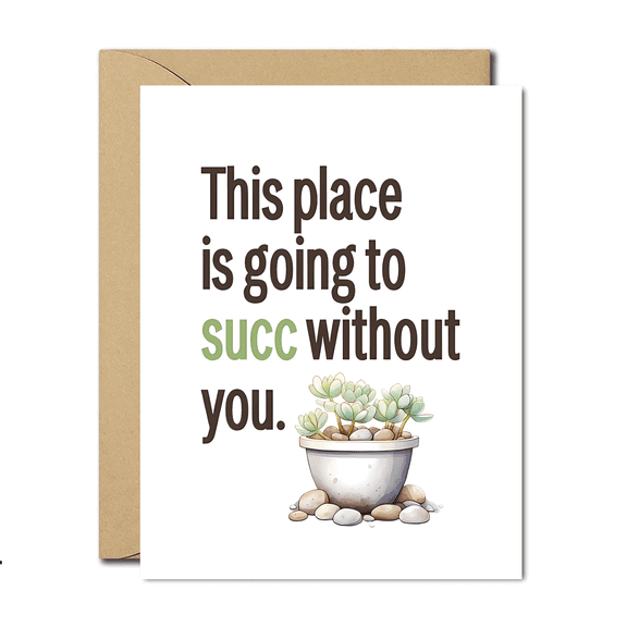 Funny Succulent Greeting Card "This Place is Going to Succ Without You" Blank Inside Perfect for Friends, Coworkers, and Plant Lovers with Envelope Included