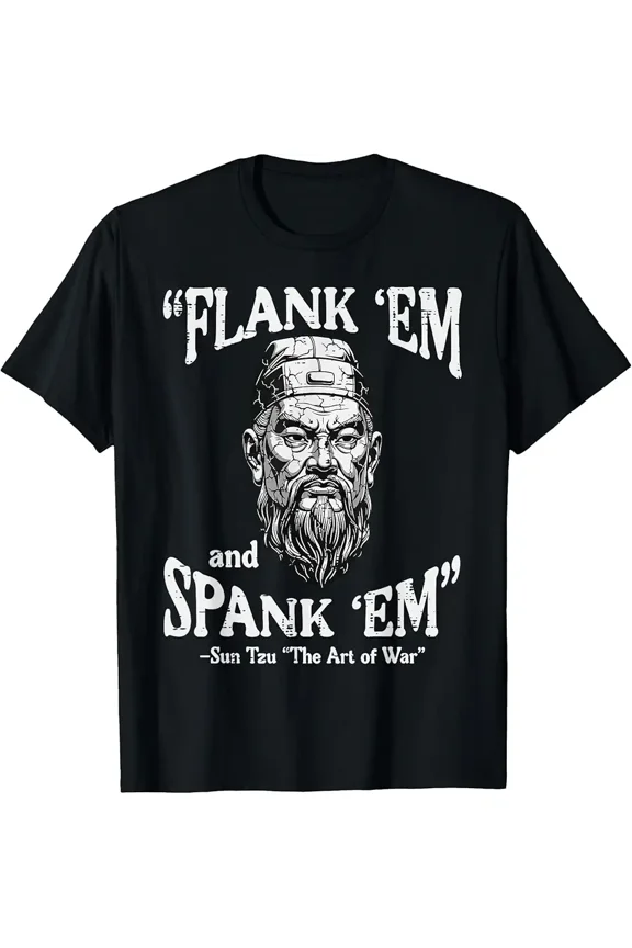 Funny Sun Tzu Saying Meme Flank Em Spank Em Humor Print T-Shirt Z13733, for Men & Women, up to Size 5XL