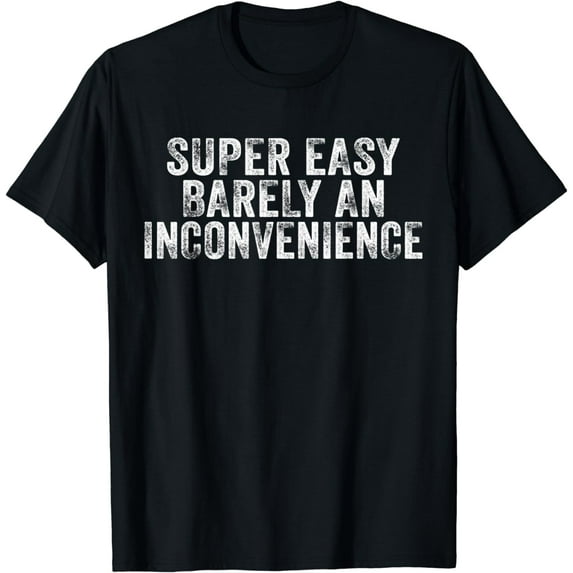 Funny Super Easy Barely an Inconvenience Saying Vintage T-Shirt