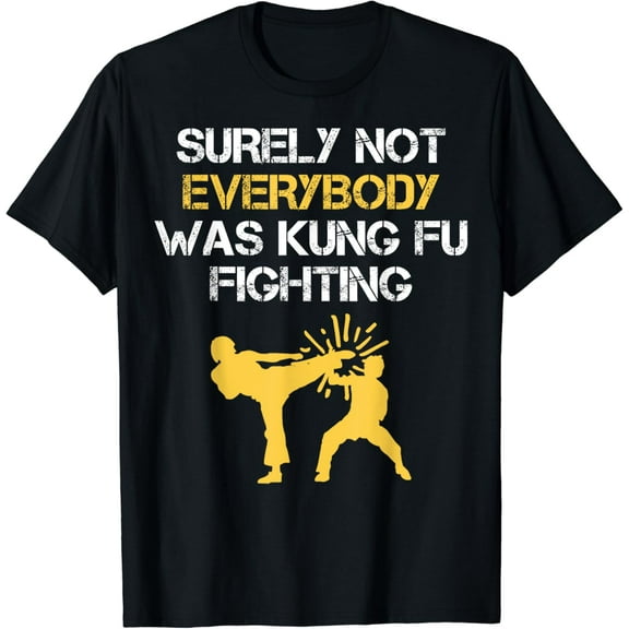 Funny Surely Not Everybody Was Kung Fu Fighting Tee Shirt T-Shirt