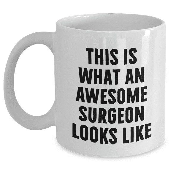 Funny Surgeon Gifts for Him, White Coffee Mug with Quote 'This Is What An Awesome Surgeon Looks Like', Gifts from Friends and Family for Father's Day, 11oz and 15oz Capacity