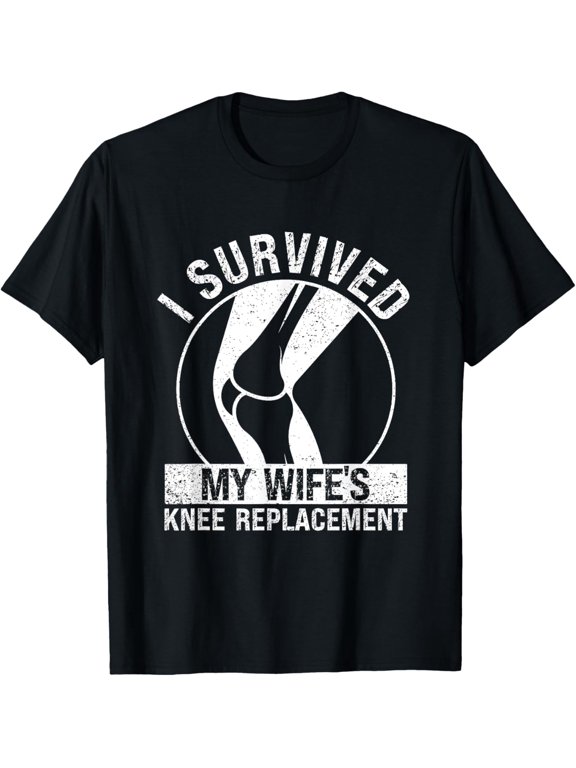 Funny Surgery Recovery I Survived My Wife’s Knee Replacement T-Shirt