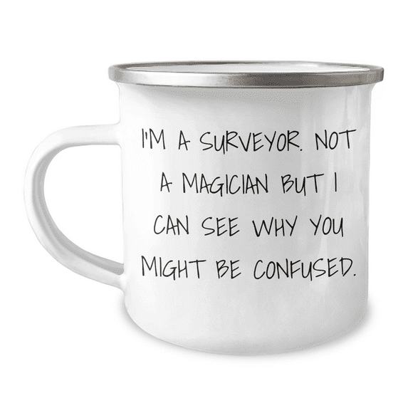Funny Surveyor Gifts for Men, I'm A Surveyor. Not A Magician, Camping Mug for Father's Day Unique Gifts from Men, Unique Surveyor Mugs for Surveyor