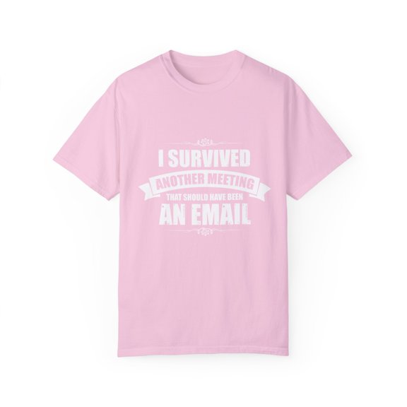 Funny Surviving Another Virtual Office Meetings Statements Novelty Remotely Emailing Working Mockery Sayings Unisex Garment-Dyed T-shirt